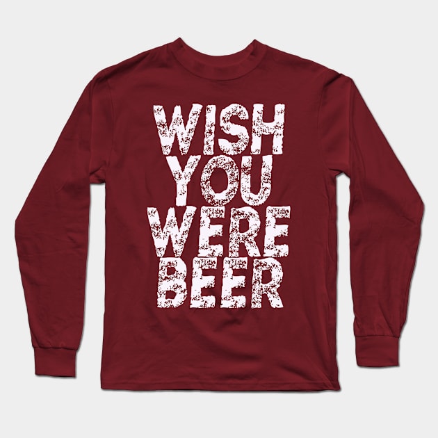 wish you were beer design Long Sleeve T-Shirt by DESIGNBOOK